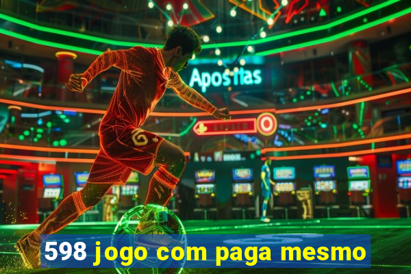 598 jogo com paga mesmo